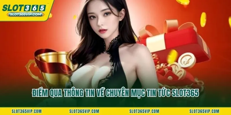 Điểm qua thông tin về chuyên mục tin tức SLOT365