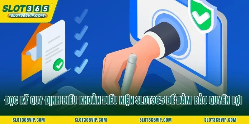 Đọc kỹ quy định điều khoản điều kiện SLOT365 để đảm bảo quyền lợi