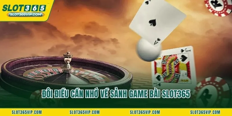 Đôi điều cần nhớ về sảnh game bài SLOT365