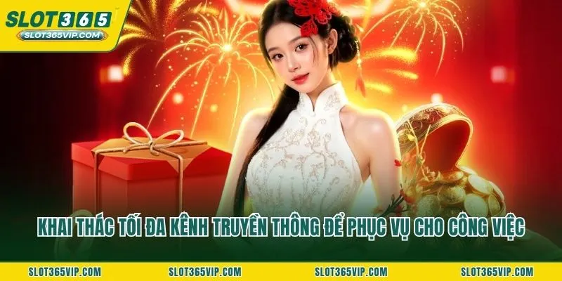 Khai thác tối đa kênh truyền thông để phục vụ cho công việc